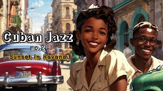 Cuban JazzⅡ✨AfroCuban Jazz with Rumba amp Salsa Sunset In Havana [upl. by Rhys101]