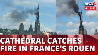 France News LIVE  Rouen Cathedral Fire Brought Under Control In Normandy LIVE Visuals  N18G [upl. by Anrak]