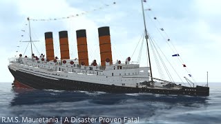 RMS Mauretania  A Disaster Proven Fatal [upl. by Baxy]