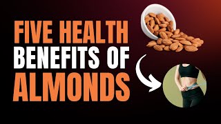 5 Health Benefits of Almonds [upl. by Thor119]