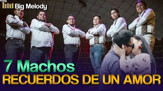 🔥7 MACHOSMosaico Recuerdos de un amorVideo Oficial 4k🔥 [upl. by Kciregor]