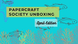 Papercraft Society Unboxing April Edition [upl. by Fretwell]