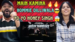 MAIN KAMINA SONG REACTION  HOMMIE DILLIWALA  YO YO HONEY SINGH [upl. by Drallim]