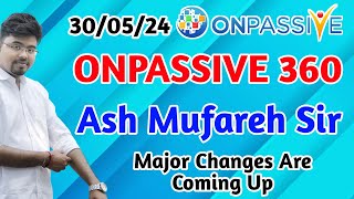 ONPASSIVE 360  Ash Mufareh Sir  Major Changes Are Coming Up [upl. by Grefe]