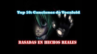 Top 10 Canciones de Vocaloid BASADAS EN HECHOS REALES [upl. by Schroer]