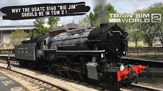 Why the USATC S160 “Big Jim” steam locomotive should be in TSW 2 [upl. by Cuttie453]