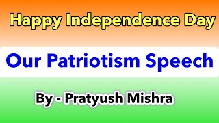 Patriotism speech by Pratyush  Patriotism speech in English  Best Patriotic speech for students [upl. by Franciscka]