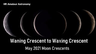 From Waning Crescent to Waxing Crescent  May 2021 Moon Crescents [upl. by Nahgrom]