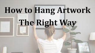 How to Hang Artwork the Right Way [upl. by Witcher]