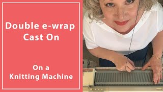 How To Do A Double eWrap Cast On on a Knitting Machine [upl. by Ruddy]