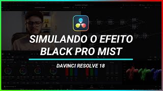 Davinci Resolve 18 Outras formas de simular o efeito Black Pro Mist [upl. by Anayrb]