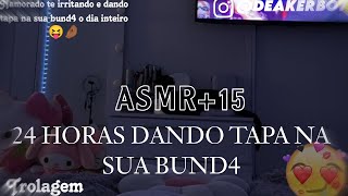 Asmr Namorado 15  24 Horas dando tap4 Na sua bund4 Trolagem 😂😙 [upl. by Nipha]