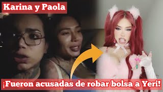 ¡Paola y Karina fueron acusadas de robar bolsa a Yeri Mua paolitasuarez karinatorres [upl. by Amoritta]