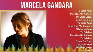 Marcela Gandara 2024 MIX Las Mejores Canciones  Tu Estas Aqui Mas Que Un Anhelo Un Viaje Larg [upl. by Ruffina]