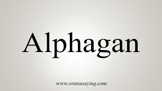 How To Say Alphagan [upl. by Ahsenwahs]