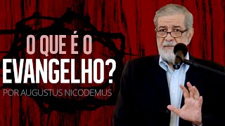 O Que é o Evangelho  Augustus Nicodemus [upl. by Rockwell]