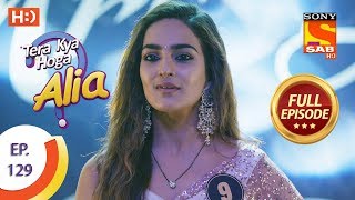 Tera Kya Hoga Alia  Ep 129  Full Episode  21st February 2020 [upl. by Corkhill]