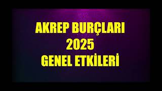 AKREP 2025 Genel Etkiler  Tutulmalar  Jüpier İkizler  Jüpiter Yengeç  Satürn BalıkKoç Transiti [upl. by Hartzel697]