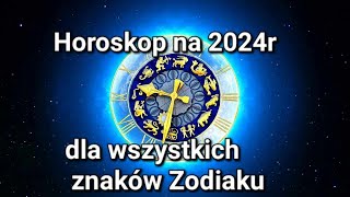 Horoskop na 2024r dla wszystkich znaków Zodiaku [upl. by Esekram5]