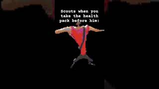 Scout when you take the health packs before him tf2 [upl. by Iknarf207]