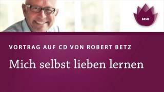 Mich selbst lieben lernen Vortrag von Robert Betz [upl. by Phylis]