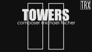 TOWERS  Composer Michael Fischer  911 Memorial [upl. by Lovell]