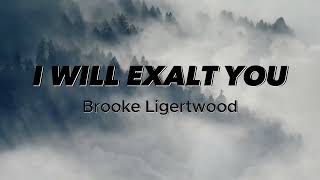 I will exalt You  Brooke Ligertwood Lyrics [upl. by Tibold]