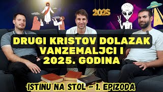 Drugi Kristov dolazak vanzemaljci i 2025 godina  Istinu na stol 1 epizoda [upl. by Hallie]