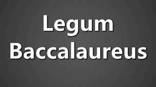 How To Pronounce Legum Baccalaureus [upl. by Aivull10]