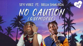 Seyi Vibez  No Caution Gbemidebe Lyrics ft Bella Shmurda  Songish [upl. by Neva]