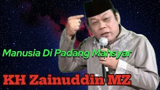 Ceramah KH Zainuddin MZ Tentang Keadaan Manusia Di Padang Mahsyar Kelak [upl. by Adyela857]