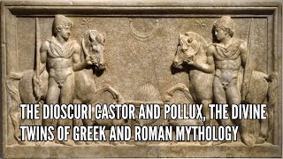 The Dioscuri Castor and Pollux The Divine Twins of Greek and Roman Mythology [upl. by Durham809]