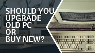 Should You Upgrade Old PC or Buy New [upl. by Lorrimor416]