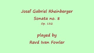 Rheinberger  Sonata no 8 Op 132 [upl. by Gerianna]