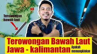 Terowongan Bawah Laut Jawa Kalimantan apakah Memugkinkan [upl. by Lleryt]