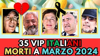 35 PERSONAGGI FAMOSI Italiani MORTI a MARZO 2024 [upl. by Nylsoj347]