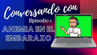 Anemia en el EMBARAZO CONVERSANDO CON Episodio 1 1ra Consulta del CONTROL PRENATAL [upl. by Fleur]