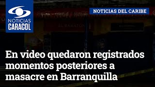 En video quedaron registrados momentos posteriores a masacre en Barranquilla [upl. by Ardnek]