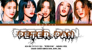 GIdle 여자아이들  Peter Pan Lyrics Color Coded HanRomEng [upl. by Led]