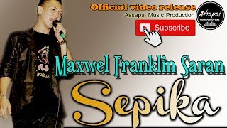 Sepika  Maxwel Franklin Saran [upl. by Ardussi]