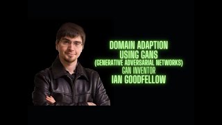 Generative Adversarial Networks for Domain Adaptation  Ian Goodfellow GAN inventor [upl. by Luas705]