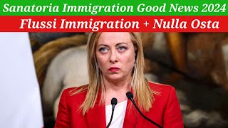 New Italy Govt Sanatoria Immigration Good News 2024  Flussi Immigration  Nulla Osta [upl. by Yoc923]