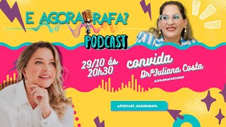 Dr Juliana Costa  E AGORA RAFA EP 010 [upl. by Lerner]