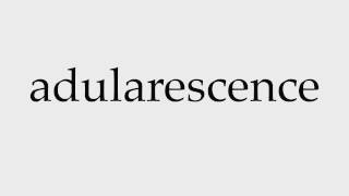 How to Pronounce adularescence [upl. by Garvin]