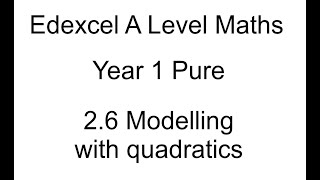 Year 1 Pure A Level maths 26 Modelling with quadratics [upl. by Asilrahc]