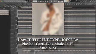 Best On Youtube How quotDIFFERENT TYPE HOESquot NEW SONG By Playboi Carti Was Made In FL Studio 24 [upl. by Nylrahs]