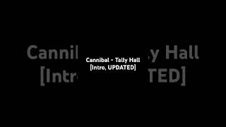 Cannibal  Tally Hall Intro [upl. by Nike]