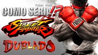 Como Seria quotStreet Fighter V Dubladoquot  DublagemRedublagem  Think Mind Productions [upl. by Uamak]