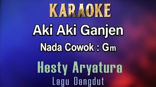 AkiAki Ganjen Karaoke Hesty Aryatura Hesty Klepek Klepek Nada Cowok Gm  House Musik  Dangdut [upl. by Opportuna]