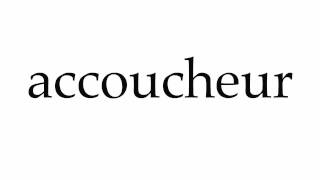 How to Pronounce accoucheur [upl. by Kral448]